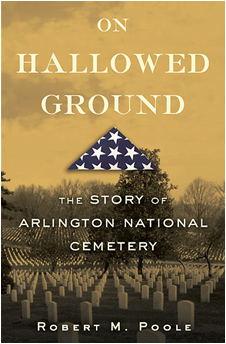 On Hallowed Ground - The Story of Arlington National Cemetery by Robert M. Poole